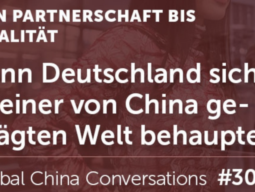 Global China Conversations #30  From partnership to rivalry: Can Germany assert itself in a world shaped by China?