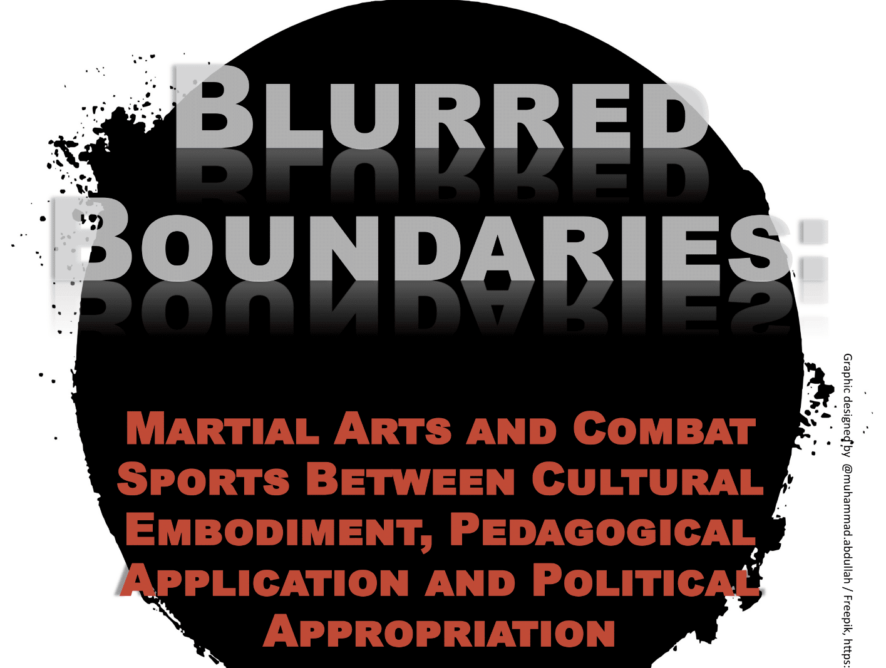 Call for Papers: Blurred Boundaries: Martial Arts and Combat Sports Between Cultural Embodiment, Pedagogical Application and Political Appropriation